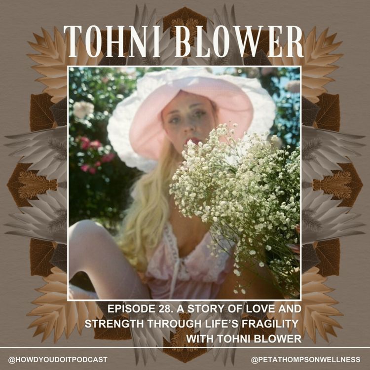 cover art for Episode 28. A Story of Love and Strength Through Life’s Fragility with Tohni Blower