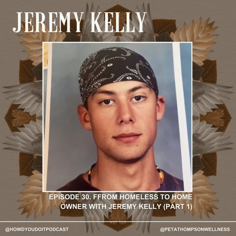 cover art for Episode 30. From Homeless to Homeowner with Jeremy Kelly (Part 1)