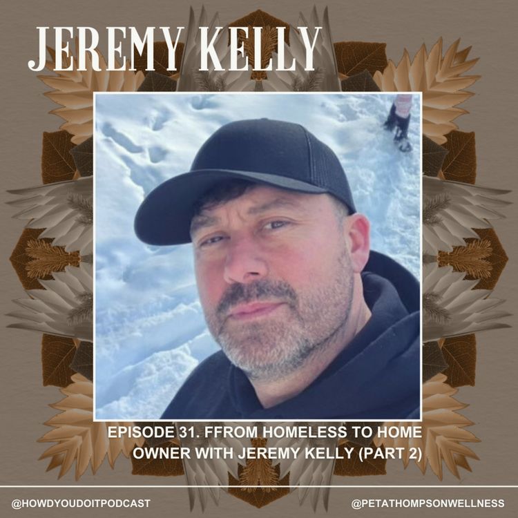 cover art for Episode 31. From Homeless to Homeowner with Jeremy Kelly (Part 2)