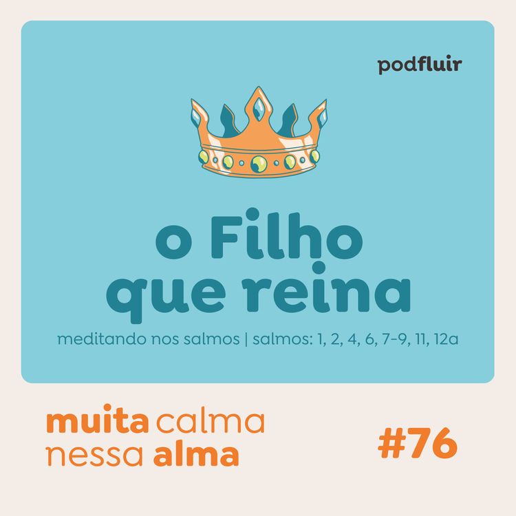 cover art for muita calma | #76 - o Filho que reina [salmos 2:1, 2, 4, 6, 7-9, 11, 12a]]