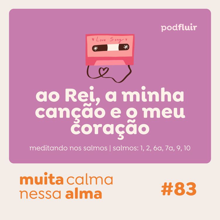 cover art for muita calma | #83 - ao Rei, a minha canção e o meu coração [salmo 9:1, 2, 6a, 7a, 9, 10]