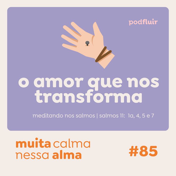 cover art for muita calma | #85 - o amor que nos transforma [salmo 11:1a, 4, 5 e 7