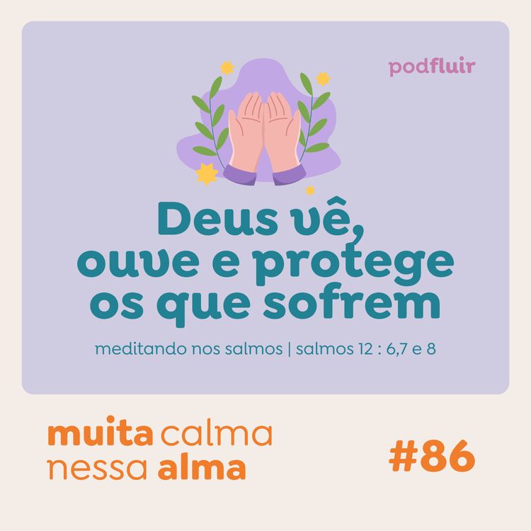 cover art for muita calma | #86 - Deus vê, ouve e protege os que sofrem [salmo 12:6,7 e 8]