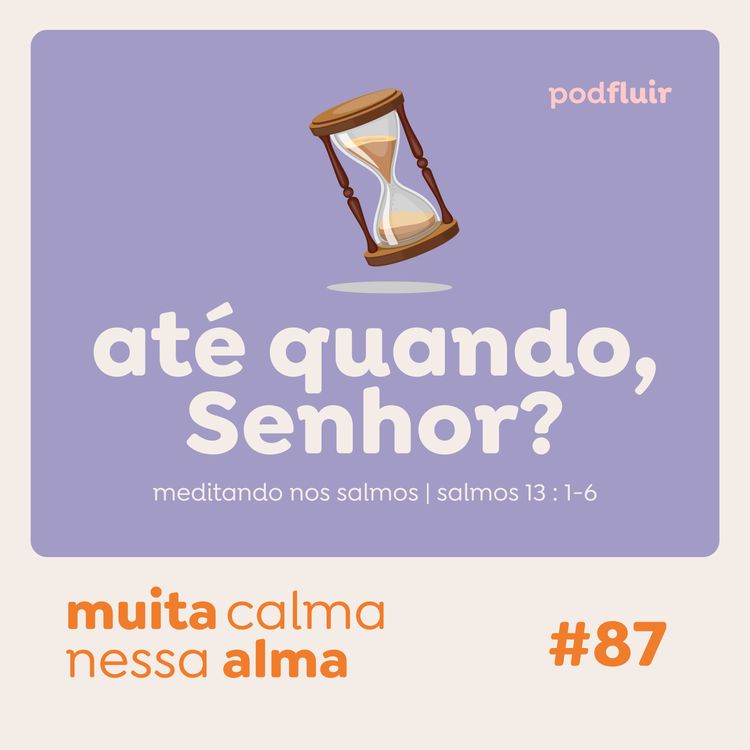 cover art for muita calma | #87 - até quando, Senhor?  [salmo 13:1-6]