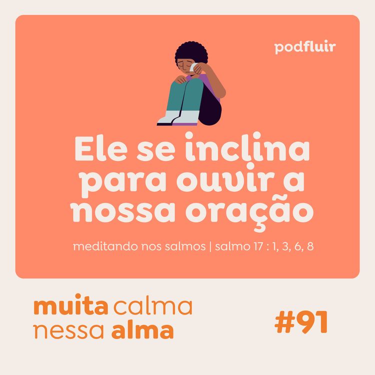 cover art for muita calma | #91 - Ele se inclina para ouvir a nossa oração [salmo 17 : 1, 3, 6, 8]