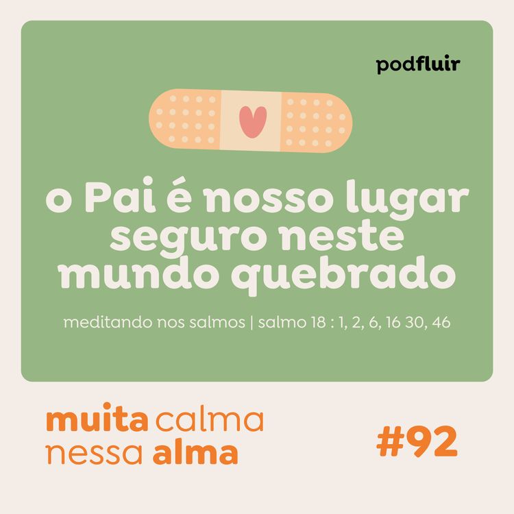 cover art for muita calma | #92 - o Pai é nosso lugar seguro neste mundo quebrado [salmo 18 : 1, 2, 6, 16 30, 46]