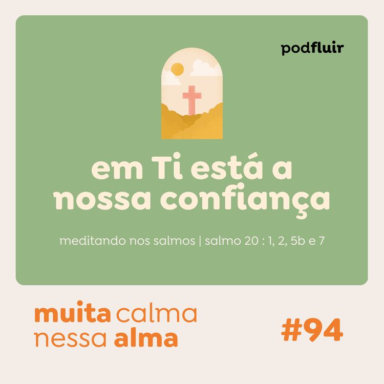 cover art for muita calma | #94 - em Ti está a nossa confiança [salmo 20 : 1, 2, 5b e 7]