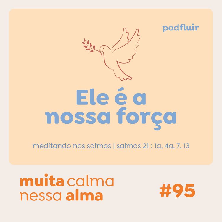 cover art for muita calma | #95 - Ele é a nossa força [salmo 21 : 1a, 4a, 7, 13]