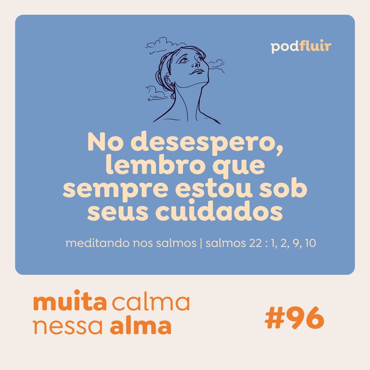 cover art for muita calma | #96 - no desespero, lembro que sempre estou sob seus cuidados [salmo 22 : 1, 2, 9, 10]