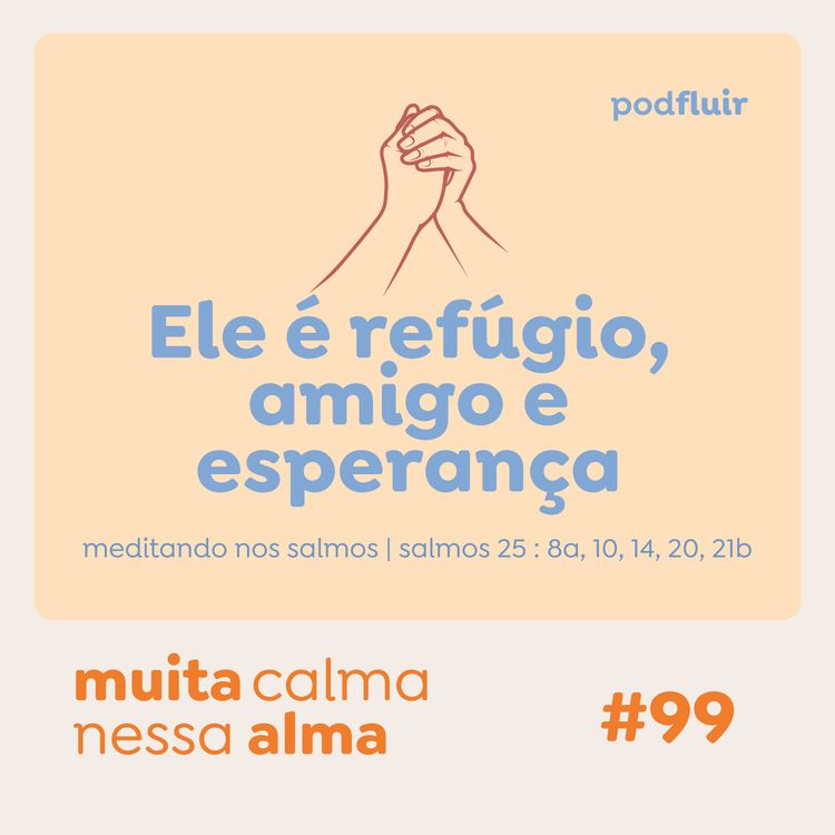 cover art for muita calma | #99 - Ele é refúgio, amigo e esperança [salmo 25 : 8a, 10, 14, 20, 21b]