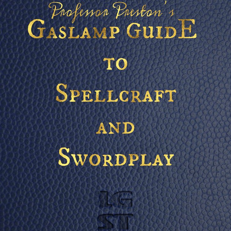 cover art for Professor Preston's Gaslamp Guide to Spellcraft and Swordplay: Chapter Three