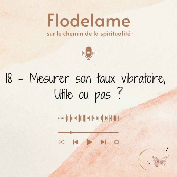 cover art for 18 - Mesurer et augmenter son taux vibratoire, utile ou pas ?