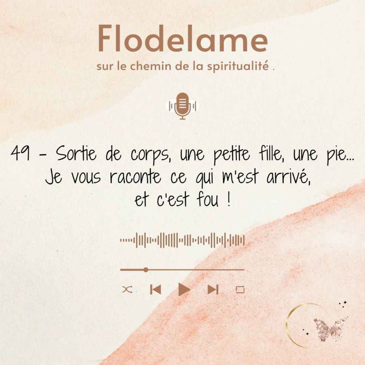 cover art for 49 - Sortie de corps, une petite fille, une pie... Je vous raconte ce qu'il m'est arrivé, et c'est fou !