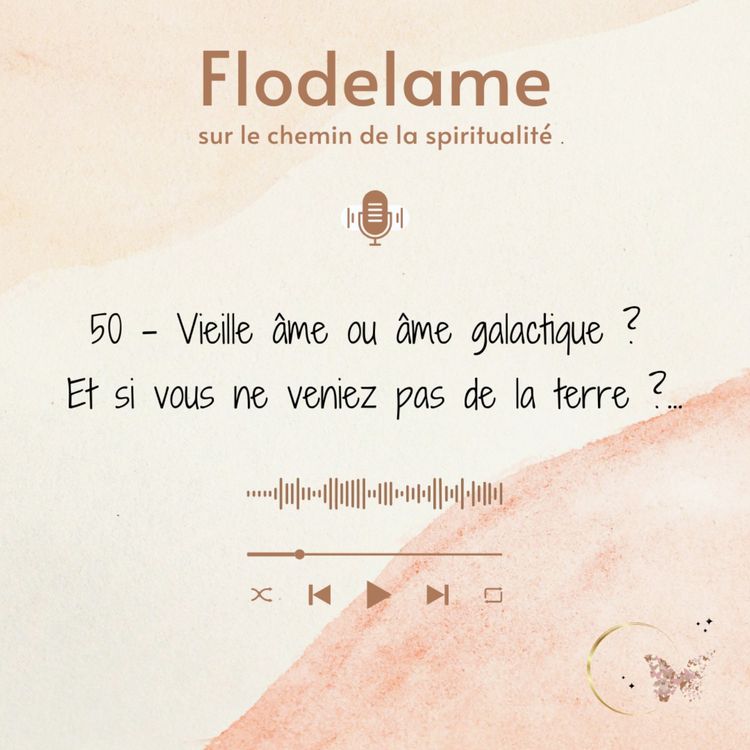 cover art for 50 - Vieille âme ou âme galactique ? Et si vous ne veniez pas de la terre ?...