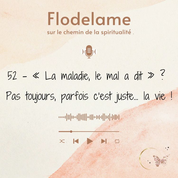 cover art for 52 - "La maladie, le mal a dit" ? Pas toujours, parfois c'est juste... la vie !