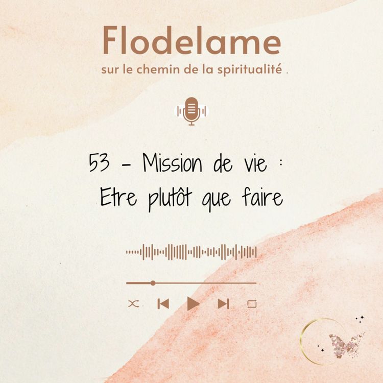 cover art for 53 - Mission de vie : Etre plutôt que faire