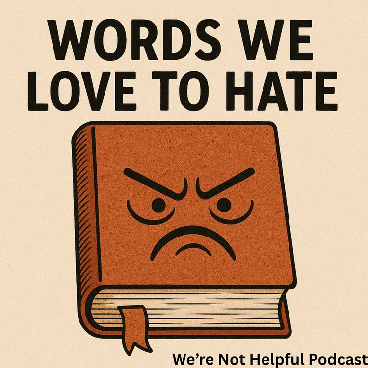 cover art for Episode 37: Words we Love to Hate