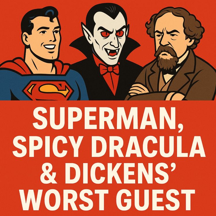 cover art for Episode 42: Superman, Spicy Dracula & Dickens’ Worst Guest