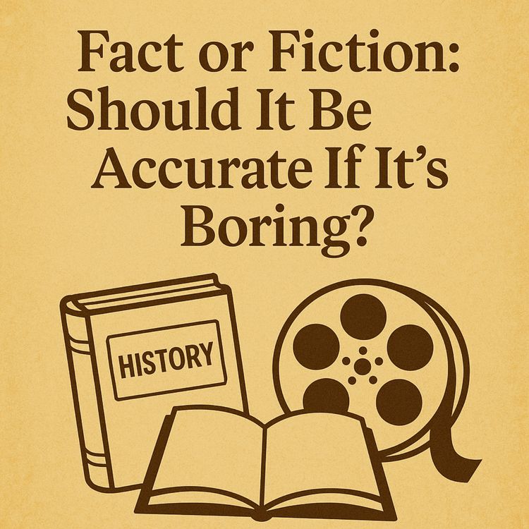 cover art for Episode 46: Fact or Fiction: Should It Be Accurate If It’s Boring?