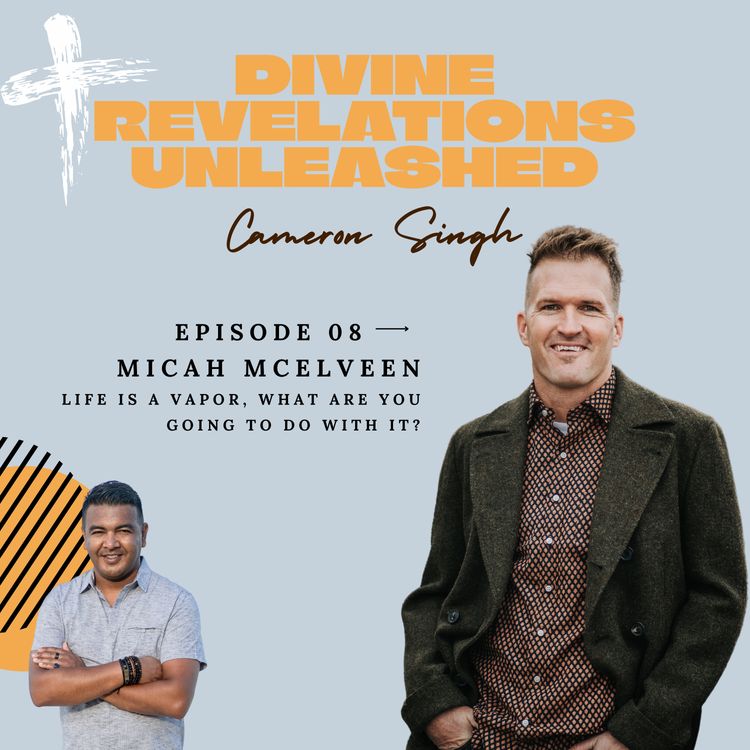 cover art for EP8 | Micah McElveen | Life is a Vapor, What Are You Going to do With it?