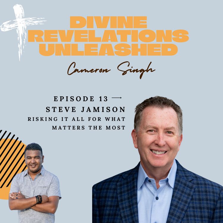 cover art for EP13 | Steve Jamison | Risking It All For What Matters The Most