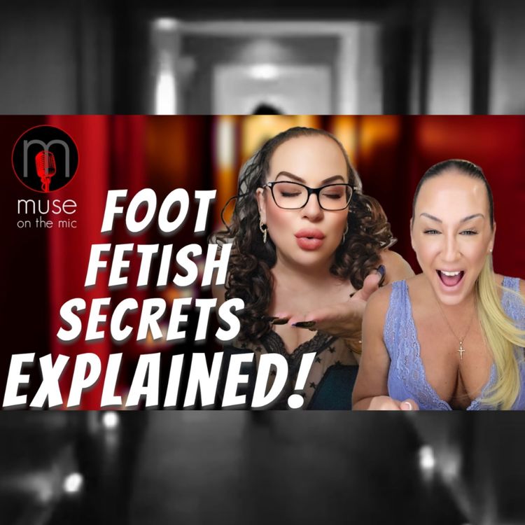 cover art for Feet Fetish EXPLAINED 👣 What Men Secretly Love (and Won’t Say Out Loud) | Ep. 31