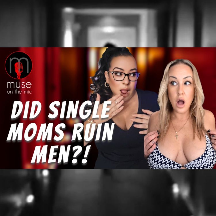 cover art for ⁉️ Are SINGLE MOMS to Blame for the DECLINE of Real Men?😳 Modern Dating’s Most Taboo Truth! | Ep. 35