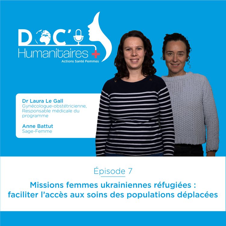 cover art for Episode 7 - Missions femmes ukrainiennes réfugiées : faciliter l'accès aux soins des populations déplacées 