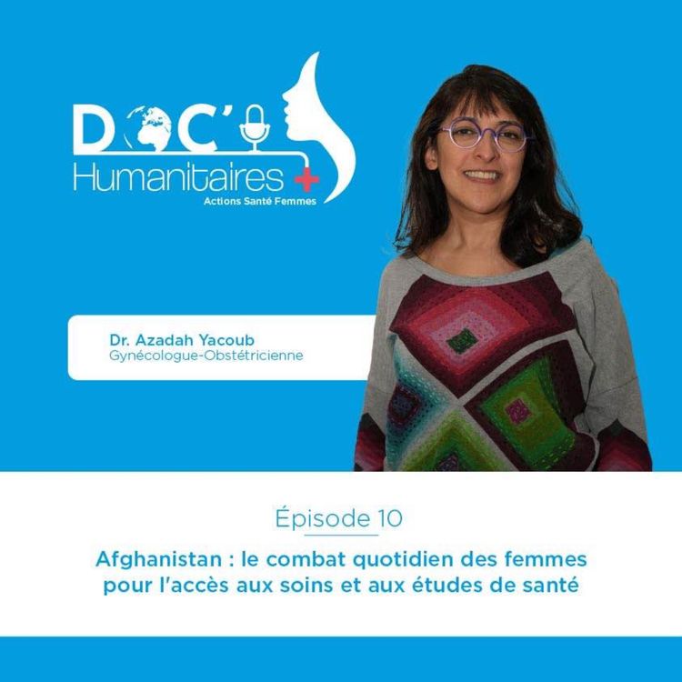 cover art for Episode 10 - Afghanistan : le combat quotidien des femmes pour l'accès aux soins et aux études de santé