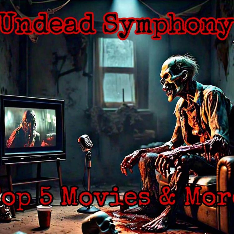 cover art for Undead Symphony P2 Top 5 Movies & More!
