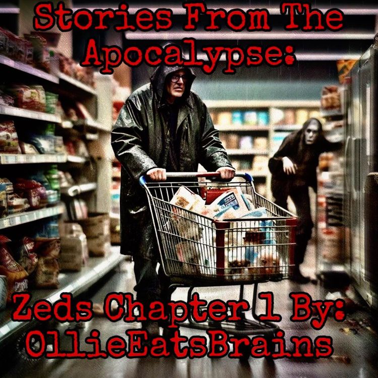 cover art for Stories From The Apocalypse: Zeds Chapter 1 by: OllieEatsBrains