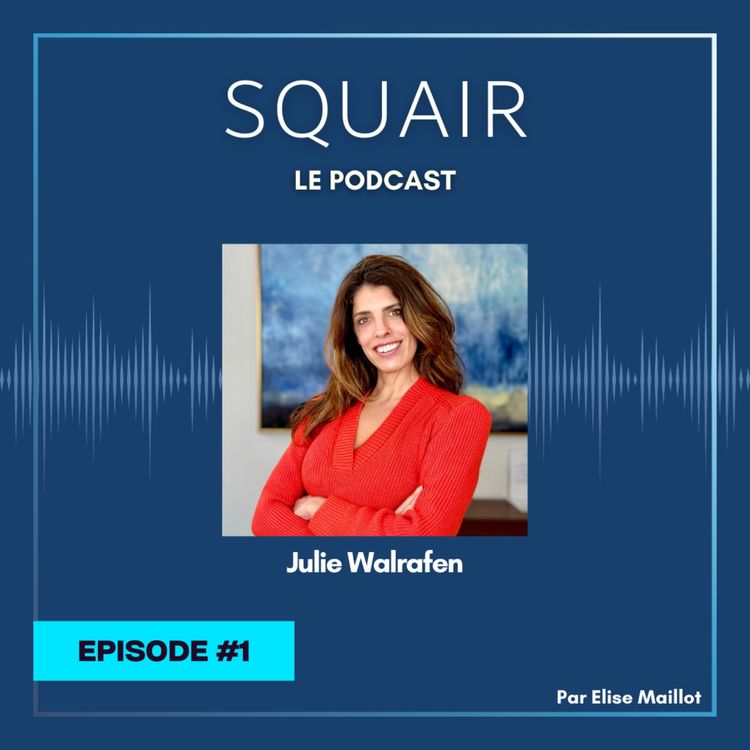 cover art for #1 - Julie Walrafen : "En rejoignant Squair, j'ai dit oui à deux hommes, Olivier et Damien, aux valeurs qu'ils portaient, à un projet et à une vision de la profession"