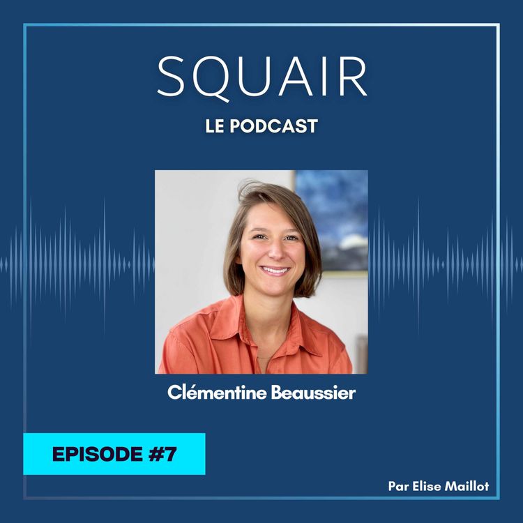 cover art for #7 - Clémentine Beaussier : "La liberté chez Squair, c'est à la fois la liberté de s'organiser, la liberté d'exercer comme on l'entend et la liberté de mouvement"
