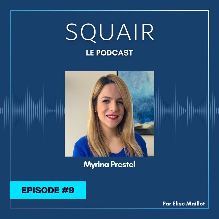 cover art for #9 - Myrina Prestel : "Grâce à Squair, j'ai vraiment toute mon énergie consacrée aux dossiers quand je suis avec mes clients"