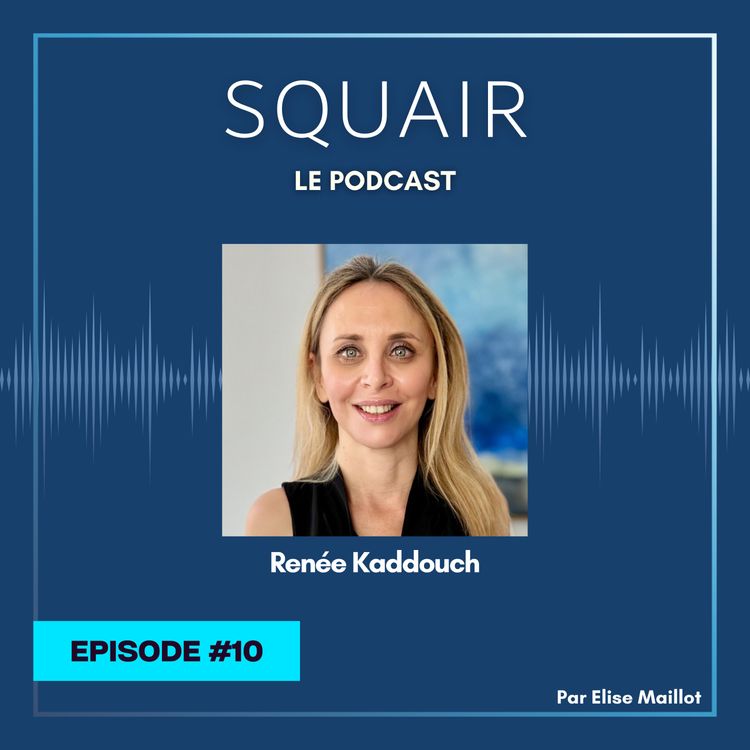 cover art for #10 - Renée Kaddouch : "Chez Squair, j'ai la chance d'avoir une vraie équipe tout en bénéficiant d'une autonomie totale"