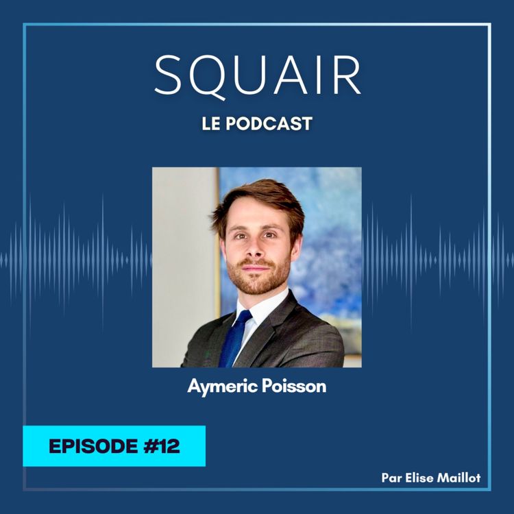 cover art for #12 - Aymeric Poisson : "Ce qui m'a plu chez Squair, c'est l'idée de pouvoir co-créer et co-développer ensemble"