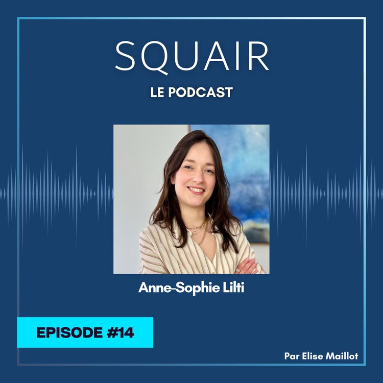 cover art for #14 - Anne-Sophie Lilti : "Il y a une vraie forme de responsabilisation quand on est associé chez Squair"
