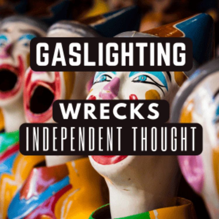 cover art for Gaslighting is a Subtle Tactic, and Its Objective is to Stop Independent Thought