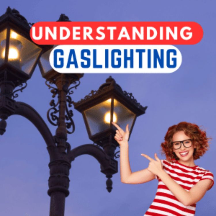 cover art for Ep. 52 Gaslighting: Understanding Why Narcissists Use This Tactic
