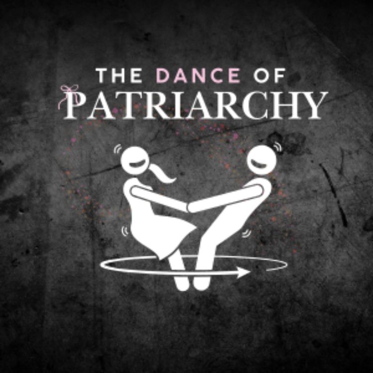 cover art for Ep. 97 The Purpose of the Patriarchy: Controlling Women’s Bodies, Choices and Sexuality