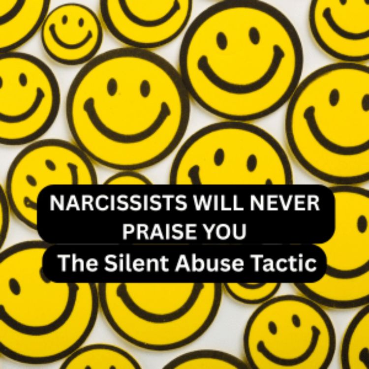 cover art for When Narcissists Never Praise You: The Silent Abuse Tactic