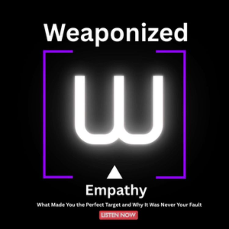 cover art for 7 Devastating Truths About How Narcissists Weaponize the Empathy of Compassionate Women (re-release)