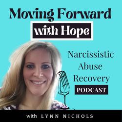 cover art for Moving Forward with Hope - Narcissistic Abuse Recovery Podcast