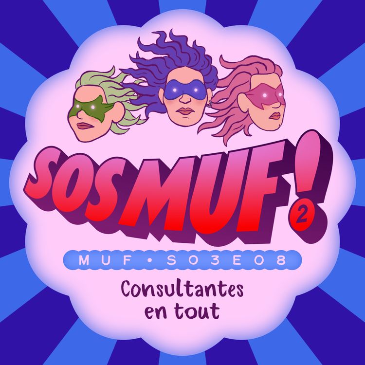 cover art for S03E08 • SOS MUF ! #2 : Consultantes en tout 