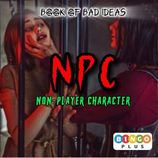 27 NPC (NON-PLAYER CHARACTER) - Book of Bad Ideas | Acast