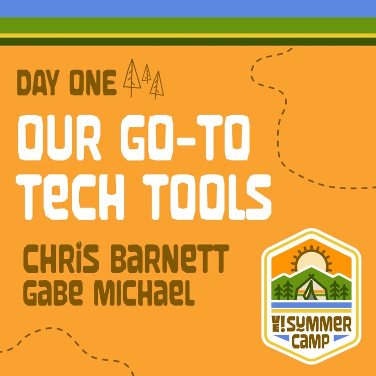 cover art for SUMMER CAMP: DAY 1 Your Go-To Tech Tools? 