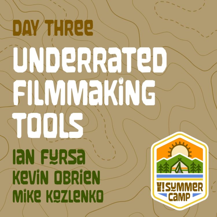 cover art for SUMMER CAMP: DAY 3 Your Underrated Filmmaking Tool? 