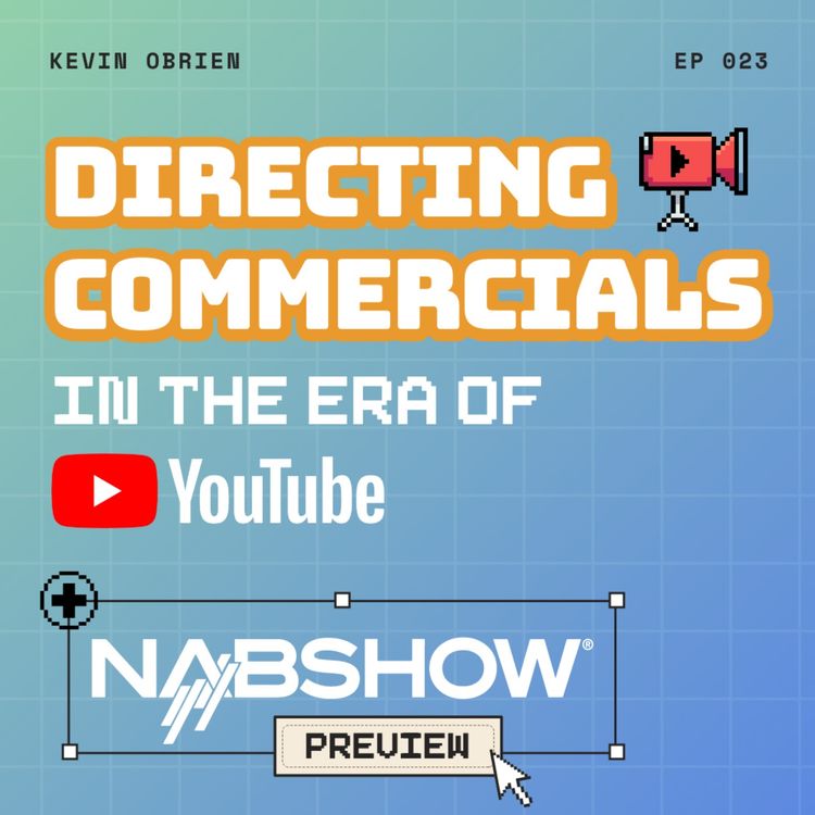cover art for Directing Commercials in the Era of YouTube + NABShow Preview!