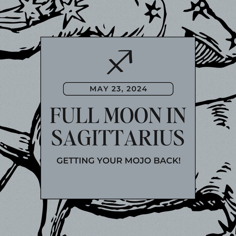 cover art for Full Moon in Sagittarius May 2024 Astrology Horoscope | Getting Your Mojo Back!