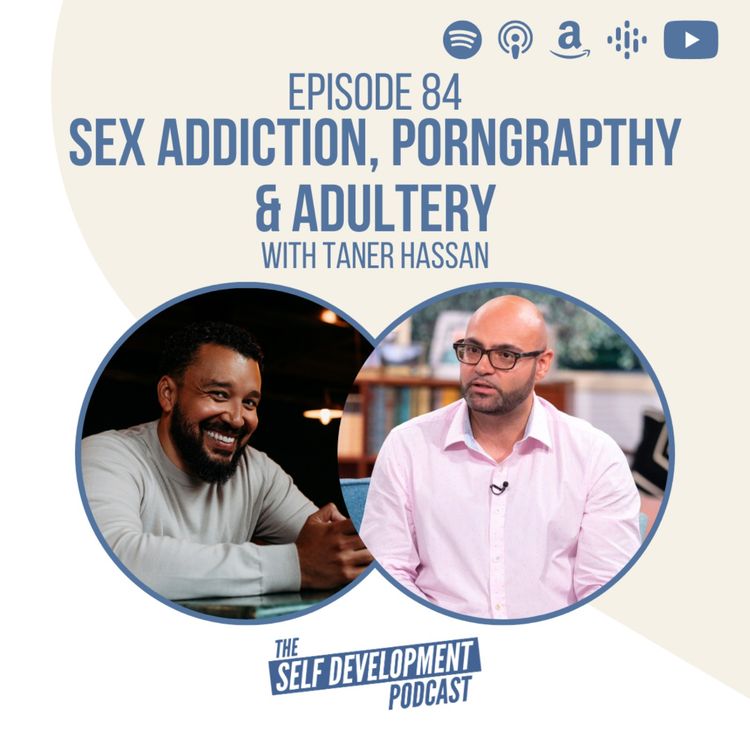 Ep 84 Taner Hassan Sex Addiction Pornography Adultery The  